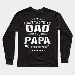 I Have Two Titles DAD and PAPA Long Sleeve T-Shirt